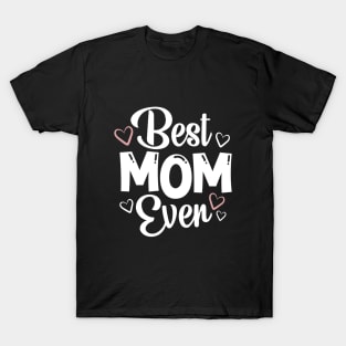 Best Mom Ever - Gift For Mom T-Shirt